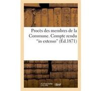 Procès Des Membres De La Commune. Compte Rendu In Extenso (Éd.1871)