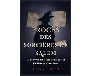 PROCÈS DES SORCIÈRES DE SALEM: Découvrir l'histoire sombre et l'héritage Obsédant