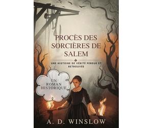 PROCÈS DES SORCIÈRES DE SALEM: Une histoire de vérité perdue et retrouvée
