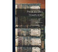 Procès Des Templiers; Volume 1