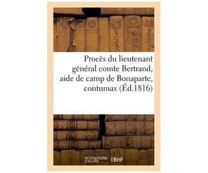 Procès Du Lieutenant Général Comte Bertrand, Aide De Camp De Bonaparte, Contumax