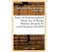 Procès du lieutenant-général Savary, duc de Rovigo. Plaidoyer devant le 1er conseil de guerre - André-Marie-Jean-Jacques Dupin - Hachette Bnf - broché - Livre
