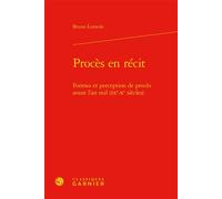 Procès en récit Formes et perception de procès avant l'an mil (IXe-Xe siècles) - Bruno Lemesle - Classiques Garnier - relié - Essai