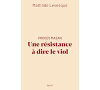 Mathilde Levesque – Procès Mazan : Une résistance à dire le viol – Essai – Broché