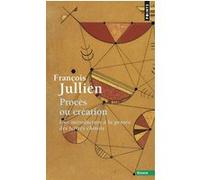 Procès ou création François Jullien (Auteur)