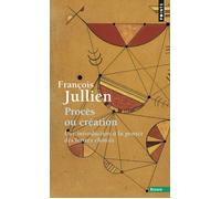 Procès ou création Une introduction à la pensée des lettrés chinois - François Jullien - Points - Poche - Essai