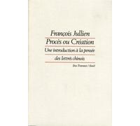 Procès ou Création - Une introduction à la pensée des lettrés chinois - François Jullien - Seuil - Livre
