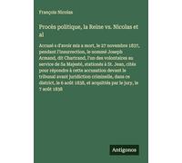 Procès politique, la Reine vs. Nicolas et al: Accusé s d'avoir mis a mort, le 27 novembre 1837, pendant l'insurrection, le nommé Joseph Armand, dit ... à St. Jean, cités pour répondre à cette