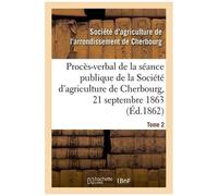 Procès-Verbal De La Séance Publique De La Société D'agriculture De L'arrondissement De Cherbourg - Tome 2, 21 Septembre 1863