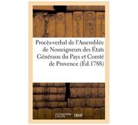 Procès-Verbal De L'assemblée De Nosseigneurs Des États Généraux Du Pays Et Comté De Provence -