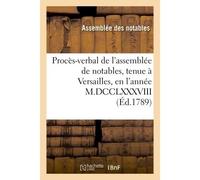 Procès-verbal de l'assemblée de notables, tenue à Versailles, en l'année M.DCCLXXXVIII - France - Hachette Bnf - broché - Livre