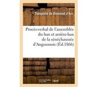 Procès-verbal de l'assemblée du ban et arrière-ban de la sénéchaussée d'Angoumois (Éd.1866) Collectif (Auteur)