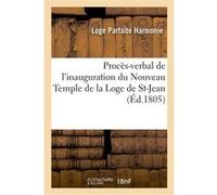 Procès-verbal de l'inauguration du Nouveau Temple de la Loge de St-Jean Loge Parfaite Harmonie (Auteur)