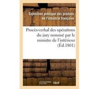 Procès-verbal des opérations du jury nommé par le ministre de l'intérieur Exposition Publique Des Produi (Auteur)