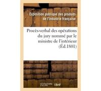 Procès-verbal des opérations du jury nommé par le ministre de l'intérieur - Exposition Publique Des Produi - Hachette Bnf - broché - Livre