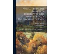 Procès-Verbal Des Séances Et Délibérations De L'assemblée Générale Des Électeurs De Paris
