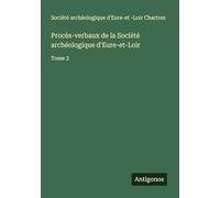 Procès-verbaux de la Société archéologique d'Eure-et-Loir: Tome 3