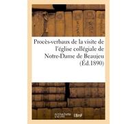 Procès-verbaux de la visite de l'église collégiale de Notre-Dame de Beaujeu Et analyse de l'inventaire des archives du chapitre - Collectif - Hachette Bnf - broché - Livre