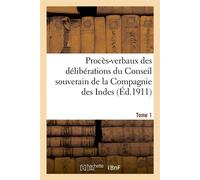Procès-verbaux des délibérations du Conseil souverain de la Compagnie des Indes. Tome 1 - Collectif - Hachette Bnf - broché - Livre