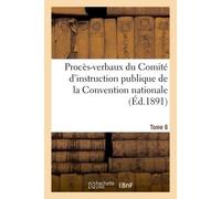 Procès-verbaux du Comité d'instruction publique de la Convention nationale. Tome 6 - Collectif - Hachette Bnf - broché - Livre