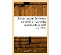Procès-verbaux du Comité du travail à l'Assemblée constituante de 1848 - Ernest Monin - Hachette Bnf - broché - Livre