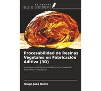 Procesabilidad de Resinas Vegetales en Fabricación Aditiva (3D): Investigación de la bioactividad y las propiedades termofísico-mecánicas