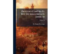 Proceso Contra El Rey De Mallorca D. Jaime Iii