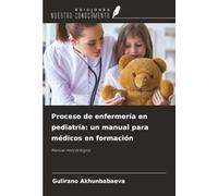 Proceso de enfermería en pediatría: un manual para médicos en formación: Manual metodológico
