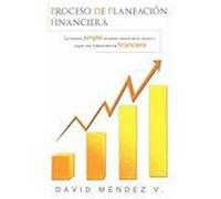 Proceso de Planeacin Financiera: La Manera Simple de Tomar Control de Su Dinero y Lograr Una Independencia Financiera Mendez V. , David (Auteur)