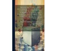 Proceso Instruido Á Los Ex-Ministros De Estado, Señores D. Luis G. Cuevas, D. Manuel Diez De Bonilla, D. Manuel Piña Y Cuevas Y D. Teofilo Marín, Y Ex-Gobernador Del Distrito D. Miguel María Azcárate