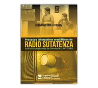 Procesos interactivos mediáticos de Radio Sutatenza con los campesinos de Colombia (1947-1989) (Spanish Edition)