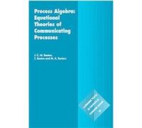 Process Algebra:, Cambridge Tracts in Theoretical Computer Science J.C.M. Baeten, M. A. Reniers, T. Basten (Auteur)