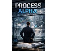 Process Alpha: Designing Systems That Outlast Market Cycles