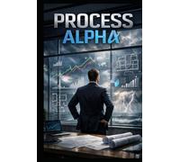 Process Alpha: Designing Systems That Outlast Market Cycles