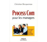 Process Com pour les managers: Communiquer et travailler avec tout le monde (ou presque) gâce à PCM