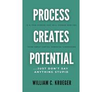 Process Creates Potential... Just Don't Say Anything Stupid: 12 1/2 True Stories That Will Change How You Think About Capital Campaign Fundraising