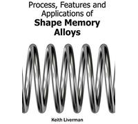 Process, Features And Applications Of Shape Memory Alloys