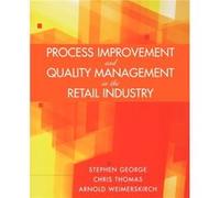Process Improvement and Quality Management in the Retail Industry by Arnold Weimerskirch Arnold Weimerskirch, Chris Thomas (Auteur)