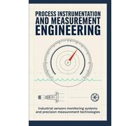 PROCESS INSTRUMENTATION AND MEASUREMENT ENGINEERING: Industrial Sensors Monitoring Systems and Precision Measurement Technologies
