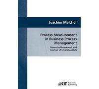 Process Measurement In Business Process Management : Theoretical Framework And Analysis Of Several Aspects