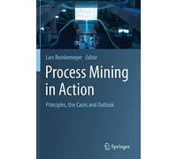 Process Mining in Action: Principles, Use Cases and Outlook
