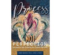 Process Not Perfection: Expressive Arts Solutions for Trauma Recovery