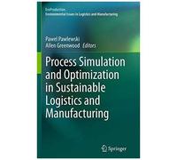 Process Simulation And Optimization In Sustainable Logistics And Manufacturing