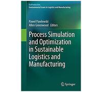 Process Simulation And Optimization In Sustainable Logistics And Manufacturing
