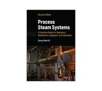 Process Steam Systems: A Practical Guide For Operators, Maintainers, Designers, And Educators