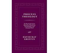 Process Theology: On Postmodernism, Morality, Pluralism, Eschatology, and Demonic Evil