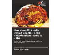 Processabilità delle resine vegetali nella fabbricazione additiva (3D): Studio della bioattività e delle proprietà termo-fisico-meccaniche