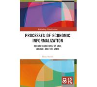 Processes of Economic Informalization: Reconfigurations of Law, Labour, and the State