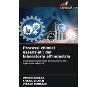Processi chimici essenziali: dal laboratorio all'industria: Guida pratica alla sintesi, all'estrazione e alle applicazioni industriali