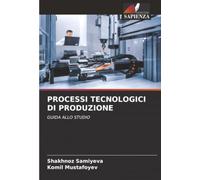 PROCESSI TECNOLOGICI DI PRODUZIONE: GUIDA ALLO STUDIO